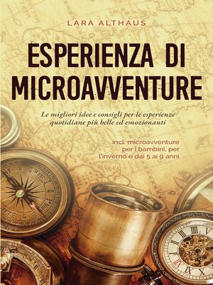 cover image of Esperienza di microavventure Le migliori idee e consigli per le esperienze quotidiane più belle ed emozionanti incl. microavventure per i bambini, per l'inverno e dai 5 ai 9 anni